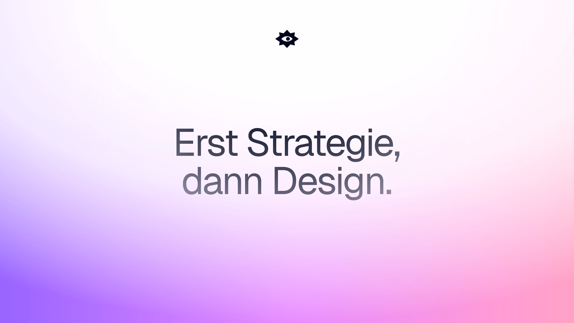Erst Strategie, dann Design.